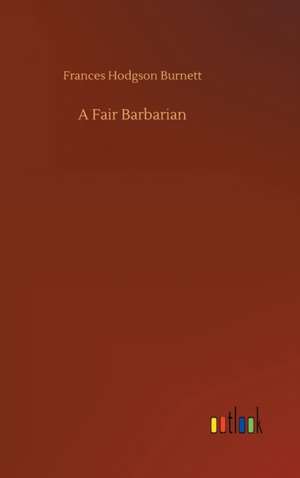 A Fair Barbarian de Frances Hodgson Burnett