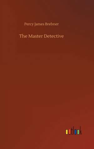 The Master Detective de Percy James Brebner