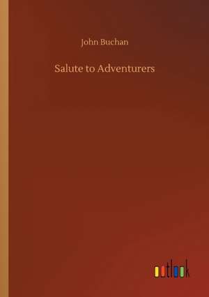 Salute to Adventurers de John Buchan