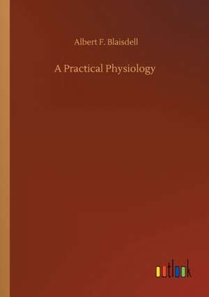 A Practical Physiology de Albert F. Blaisdell