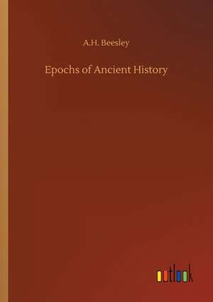 Epochs of Ancient History de A. H. Beesley