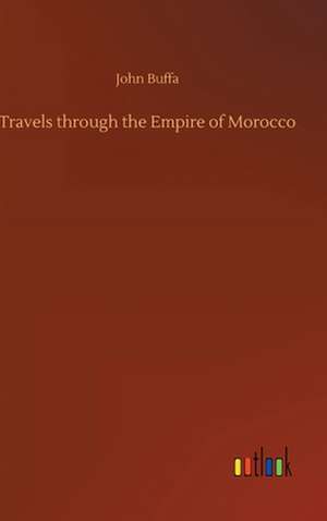 Travels through the Empire of Morocco de John Buffa