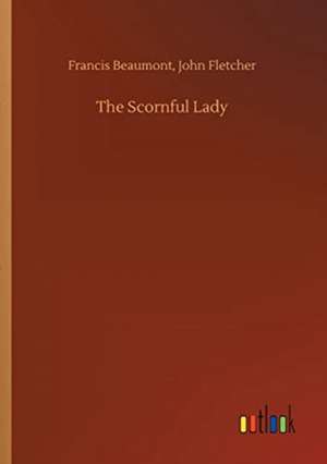 The Scornful Lady de Francis Fletcher Beaumont