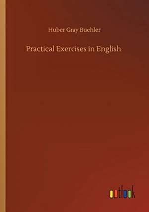 Practical Exercises in English de Huber Gray Buehler
