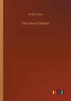 The Sword Maker de Robert Barr