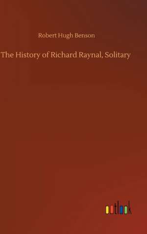 The History of Richard Raynal, Solitary de Robert Hugh Benson