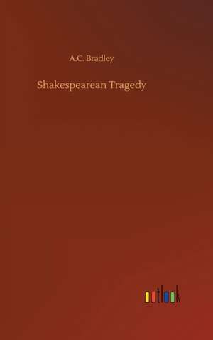 Shakespearean Tragedy de A. C. Bradley