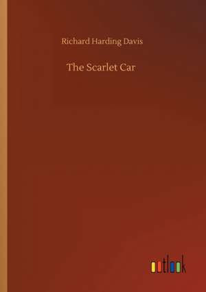 The Scarlet Car de Richard Harding Davis