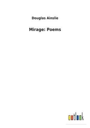 Mirage: Poems de Douglas Ainslie