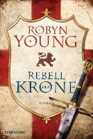 Rebell der Krone de Robyn Young