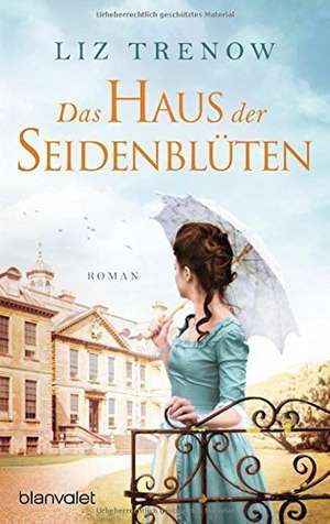 Das Haus der Seidenblüten de Liz Trenow