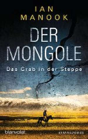 Der Mongole - Das Grab in der Steppe de Ian Manook