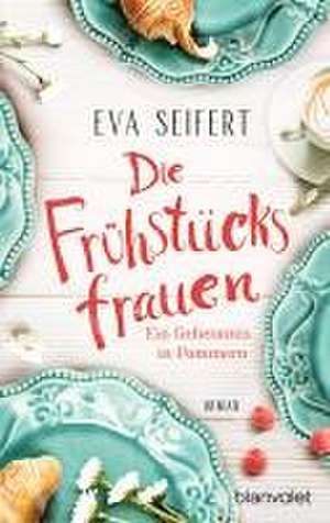 Die Frühstücksfrauen - Ein Geheimnis in Pommern de Eva Seifert