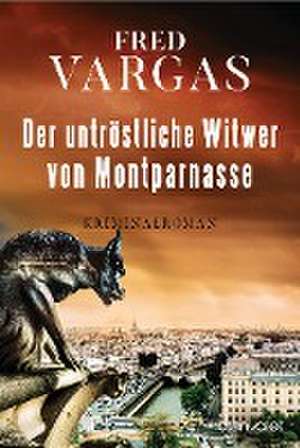 Der untröstliche Witwer von Montparnasse de Fred Vargas