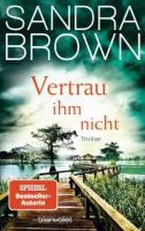 Vertrau ihm nicht de Sandra Brown