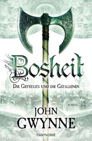 Bosheit - Die Getreuen und die Gefallenen 2 de John Gwynne