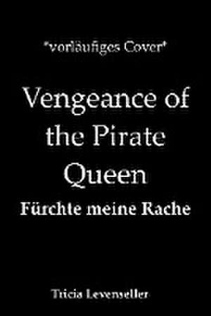 Vengeance of the Pirate Queen - Fürchte meine Rache de Tricia Levenseller