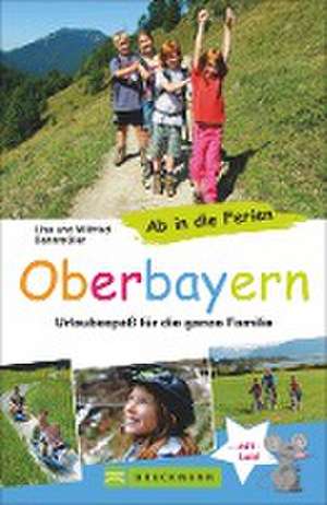 Ab in die Ferien - Oberbayern de Wilfried Bahnmüller