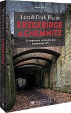 Lost & Dark Places Erzgebirge u. Chemnitz de Laura Kaiser