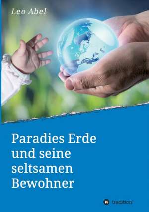 Paradies Erde Und Seine Seltsamen Bewohner: Siebenjahriger Krieg Und Folgezeit Bis 1778 de Leo Abel