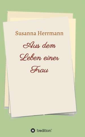 Aus dem Leben einer Frau de Susanna Herrmann