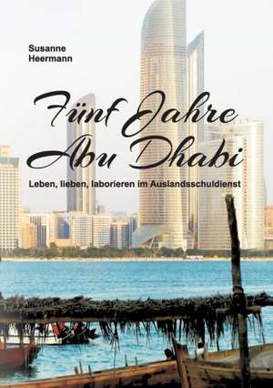 Fünf Jahre Abu Dhabi de Susanne Heermann