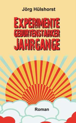 Experimente geburtenstarker Jahrgänge de Jörg Hülshorst