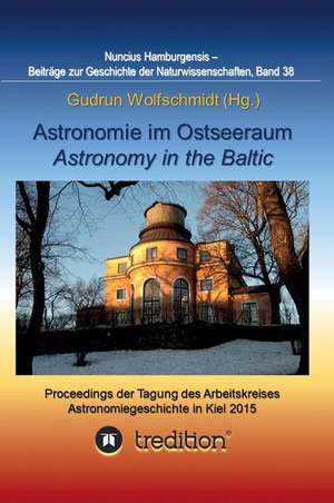 Astronomie im Ostseeraum - Astronomy in the Baltic. de Gudrun Wolfschmidt