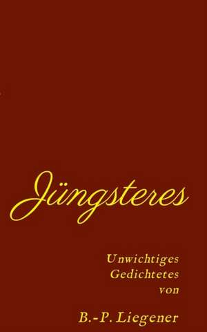 Jüngsteres de Bernd-Peter Liegener