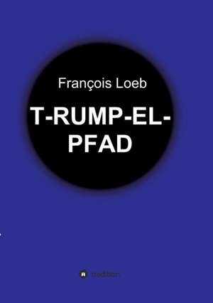 T-Rump-El-Pfad de Francois Loeb