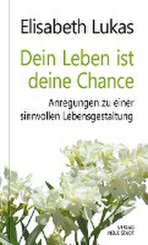 Dein Leben ist deine Chance de Elisabeth Lukas