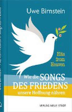 Hits from Heaven: Wie die SONGS DES FRIEDENS unsere Hoffnung nähren de Uwe Birnstein