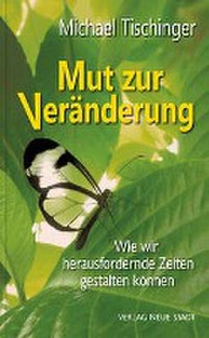 Nur Mut zur Veränderung! de Michael Tischinger