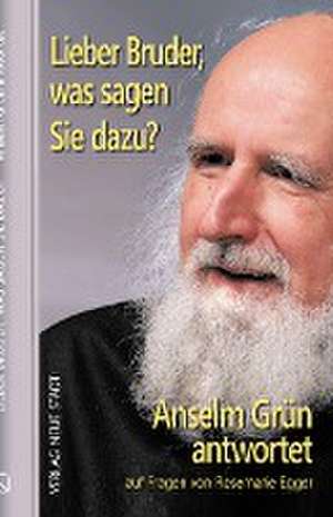 Lieber Bruder, was sagen Sie dazu? Anselm Grün antwortet de Anselm Grün