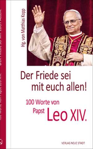 Der Friede sei mit euch allen! de Leo XIV. (Papst)