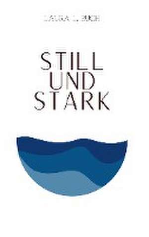 Still und stark de Laura L. Buch