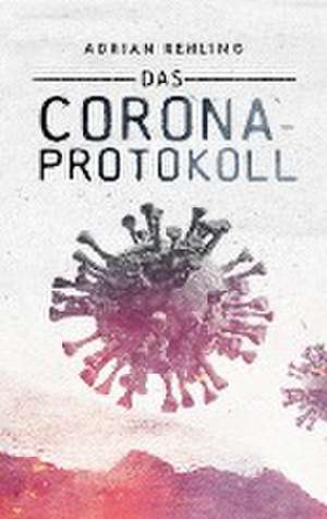 Das Corona-Protokoll de Adrian Rehling