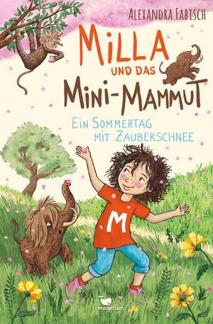 Milla und das Mini-Mammut - Ein Sommertag mit Zauberschnee de Alexandra Fabisch