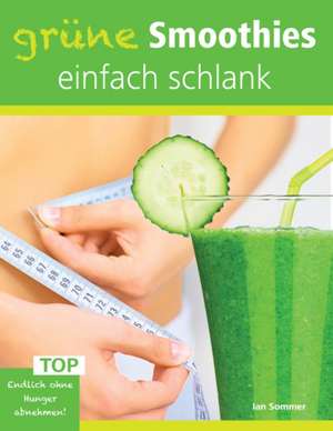 Grüne Smoothies, einfach schlank de Ian Sommer