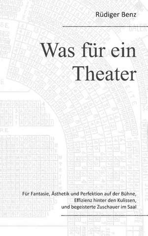 Was für ein Theater de Rüdiger Benz