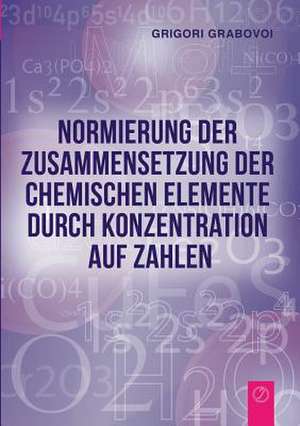 Normierung der Zusammensetzung der chemischen Elemente durch Konzentration auf Zahlen de Grigori Grabovoi