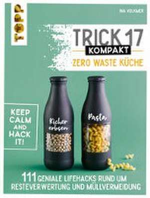 Trick 17 kompakt - Zero Waste Küche de Ina Volkmer