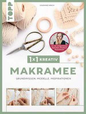 1x1 kreativ Makramee. Grundwissen, Modelle, Inspirationen. Von Bestseller-Autorin Josephine Kirsch de Josephine Kirsch