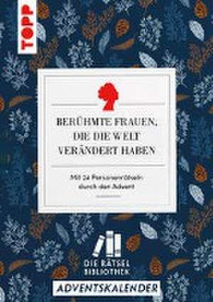 Die Rätselbibliothek. Adventskalender - Berühmte Frauen, die die Welt verändert haben de Stefan Heine