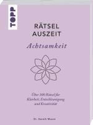 RätselAuszeit - Achtsamkeit. Über 300 Rätsel für Klarheit, Entschleunigung und Kreativität de Gareth Moore