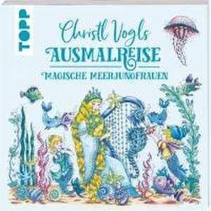 Christl Vogls Ausmalreise - Magische Meerjungfrauen de Christl Vogl