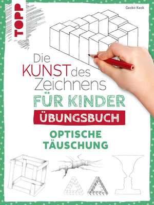 Die Kunst des Zeichnens für Kinder Übungsbuch - Optische Täuschung de Gecko Keck