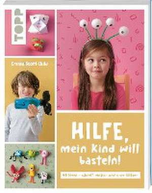 Hilfe, mein Kind will basteln! de Emma Scott-Child