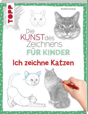 Die Kunst des Zeichnens für Kinder - Ich zeichne Katzen de How2drawanimals