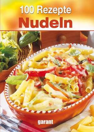 100 Rezepte - Nudeln